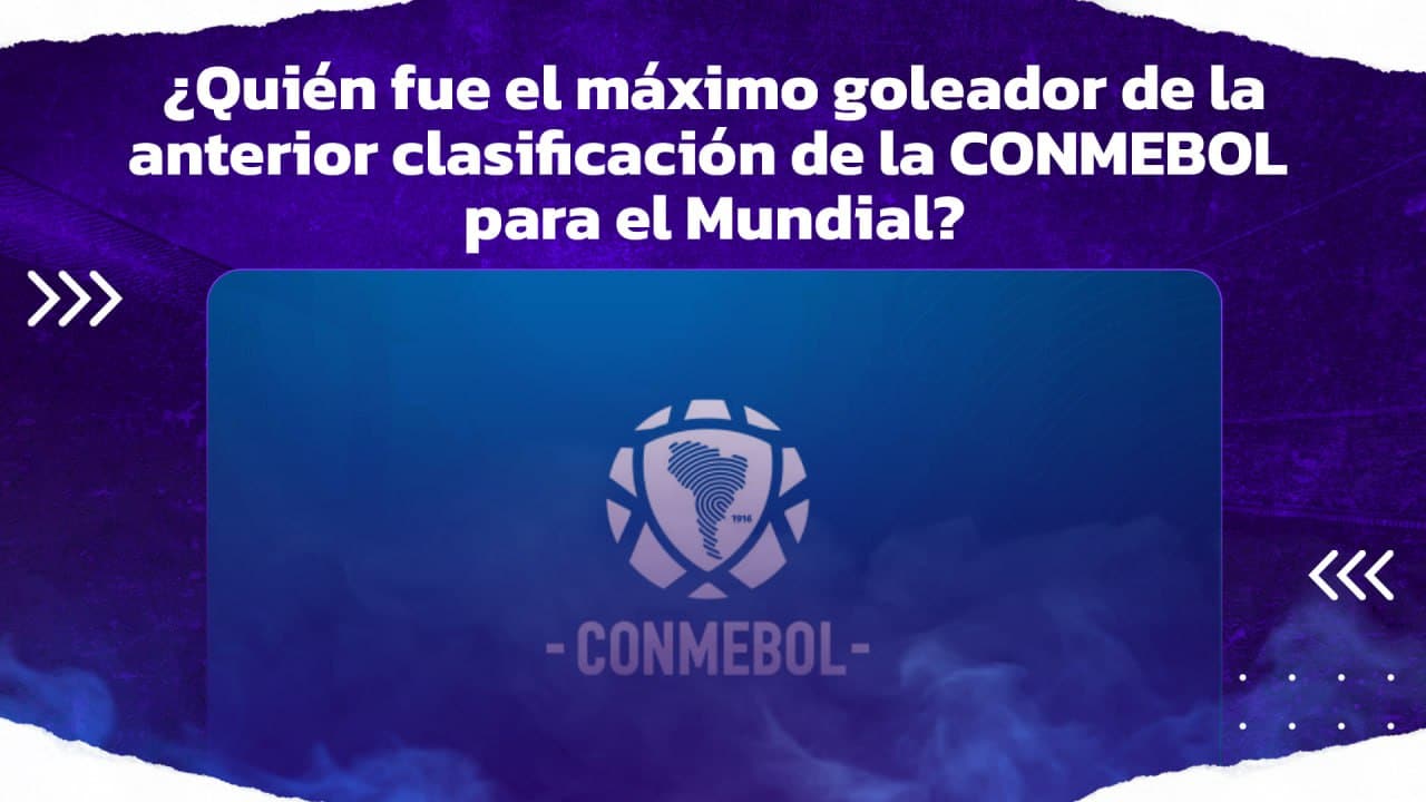 Que tan bien conoces la historia de las Eliminatorias rumbo al Mundial de la CONMEBOL?